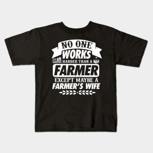 No One Works Harder Than A Farmer Expect His Wife Kids T-Shirt